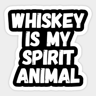 Whiskey is my spirit animal Sticker